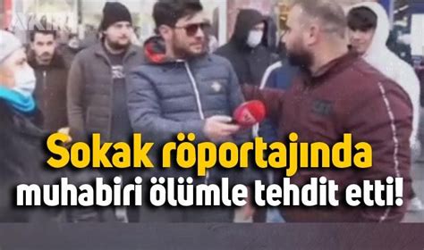 Sokak R Portaj Nda Muhabiri L Mle Tehdit Etti Anam Avrad M Olsun