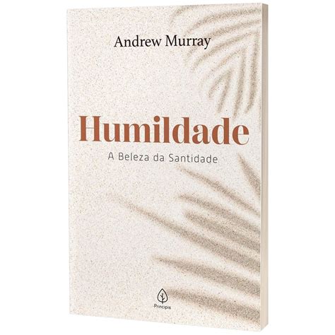 Livro Humildade A Beleza Da Santidade Andrew Murray Editora