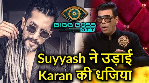 Bigg Boss Ott Suyyash Rai Defends Divya Against Karan Johar Asks Him