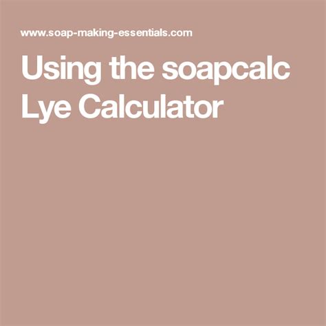 Using The Soapcalc Lye Calculator Lye Calculator Soap Bubbles Lye