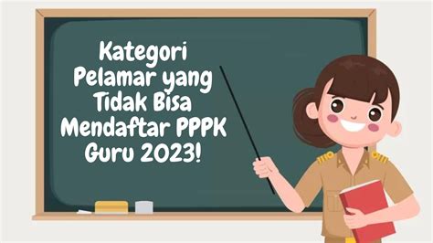 Ini Kategori Pelamar Yang Tidak Bisa Mendaftar Pppk Guru