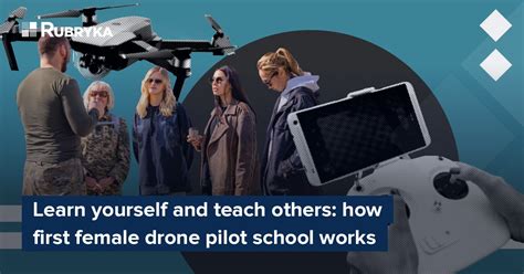 Learn Yourself And Teach Others How First Female Drone Pilot School Works Rubryka