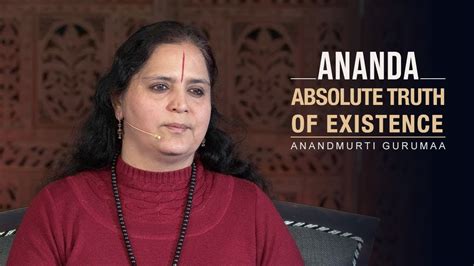 Ananda Absolute Truth Of Existence Anandmurti Gurumaa English Youtube