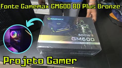 Fonte Gamemax Gm Vou Montar Um Pc Gamer Youtube