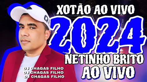 Netinho Brito Xot O Ao Vivo Cd Novo Repetorio Youtube