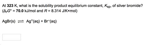 Solved At 323 K What Is The Solubility Product Equilibrium Constant