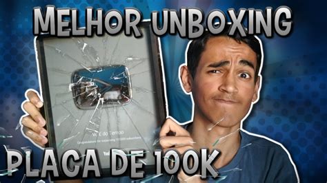 Super Unboxing PLACA DE 100K Do YouTube QUEBREI YouTube