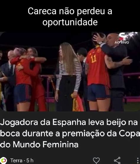 Careca N O Perdeu A Oportunidade Jogadora Da Espanha Leva Beijo Na Boca