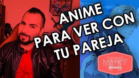 Maiky Recomendaciones Anime Para Ver Con Tu Pareja A La Que No Le