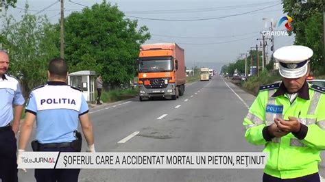 ŞOFERUL CARE A ACCIDENTAT MORTAL UN PIETON REŢINUT Stiri TVR Craiova