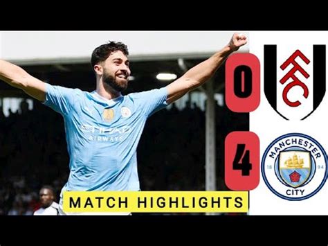 Fulham 0 4 Manchester City Match HIGHLIGHTs All Goals 2 Gvardiol