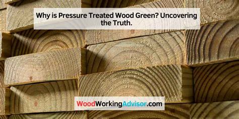 Why Is Pressure Treated Wood Green Uncovering The Truth Woodworking Advisor