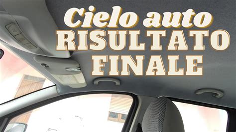 Come Sostituire Il Cielo Auto Parte Youtube