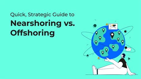 Quick Strategic Guide To Nearshoring Vs Offshoring