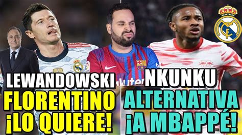 Florentino A Por Lewandowski Nkunku La Alternativa Del Madrid A