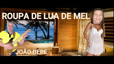 Roupa De Lua De Mel Jo O Bepe Youtube