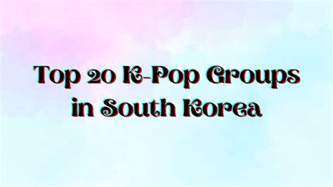 Top 20 K-Pop Groups: Best K-Pop Bands In South Korea - OtakuKart