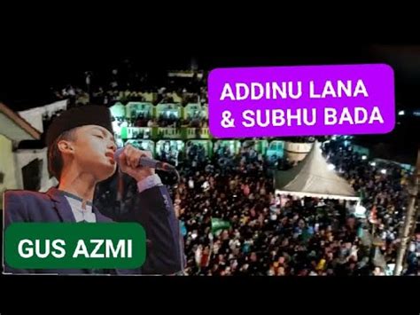 Gus Azmi Syubbanul Muslimin Terbaru Addinu Lana Subhu Bada Youtube