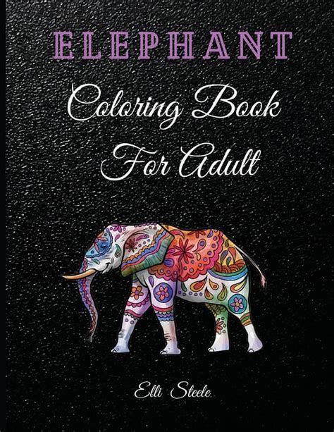 Elephant Coloring Book For Adults Beautiful Elephants Designs For Stress Relief And Relaxation