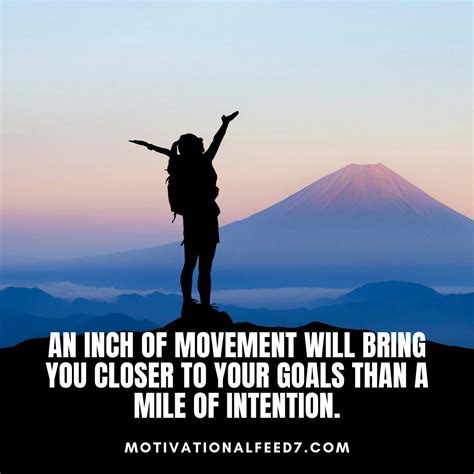 An Inch Of Movement Will Bring You Closer To Your Goals Than A Mile Of