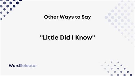 16 Other Ways to Say "Little Did I Know" - WordSelector