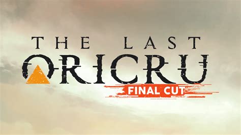 The Last Oricru Final Cut Une Mise Jour Qui R Volutionne Le Jeu