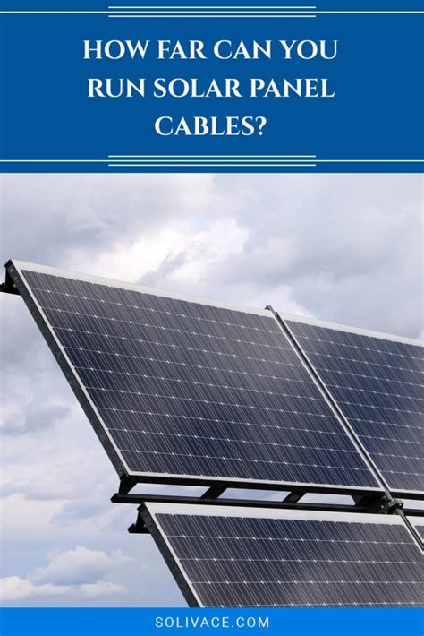 How Far Can You Run Solar Panel Cables Solivace