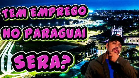 Trabalhar No Paraguai Veja Como Conseguir Emprego Viver No Paraguai