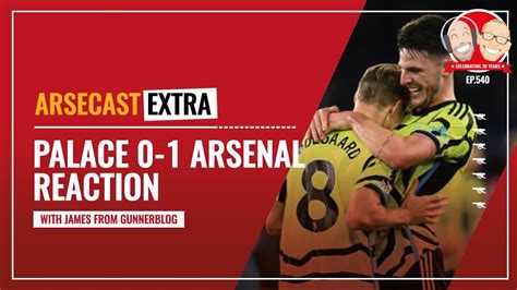 Crystal Palace 0 1 Arsenal Reaction Arsecast Extra Youtube