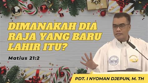 Khotbah Natal Kristus 25 Desember 2023 Matius 21 2 Pdt I Nyoman