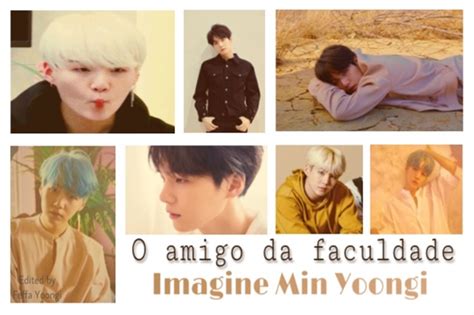 História O Amigo Da Faculdade Imagine Min Yoongi Imagine Yoongi