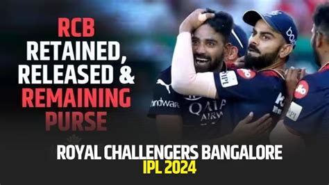 Ipl 2024 Trading Window Royal Challengers Bangalore Rcb Retained