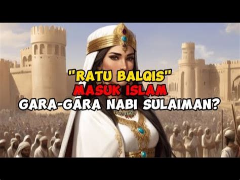 Ratu Balqis Masuk Islam Gara Gara Dakwah Nabi Sulaiman Youtube