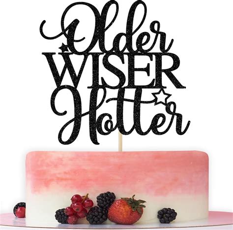 Older Wiser Hotter Cake Topper Funny Happy Bday Party Supplies For