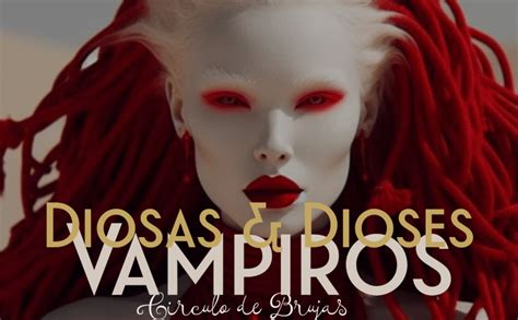 Dioses Y Diosas Vampiro A Nuestra Casa Todas Las Brujas Llegan Solas