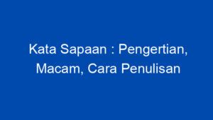 Kata Sapaan Pengertian Macam Cara Penulisan Dan Contohnya