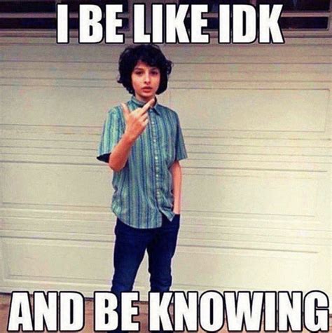 I Be Like Idk And Be Knowing Meme I Be Like Idk And Be Knowing Know