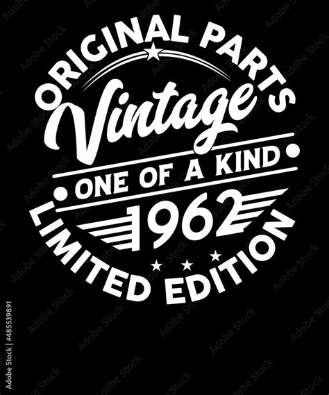 Original Parts Vintage One Of A Kind 1962 Limited Edition Birthday T