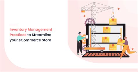 Inventory Management Practices To Streamline Your Ecommerce Store