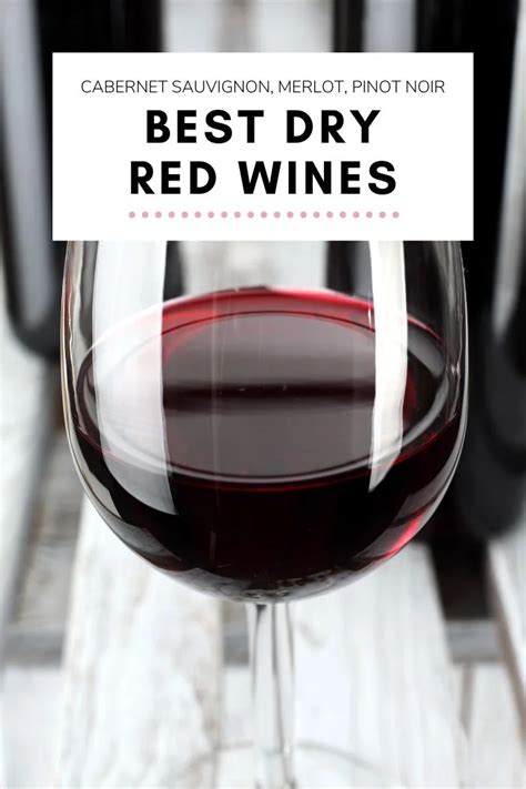 6 Best Dry Red Wines For 2023 Cabernet Sauvignon Merlot Pinot Noir