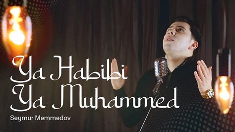 Seymur Məmmədov Ya Habibi Ya Muhammed Rəsmi Musiqi Videosu YouTube