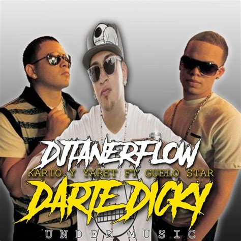 Stream Darte Dicky Kario Y Yaret Ft Guelo Star Djtanerflow By