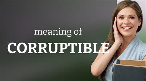 Corruptible — definition of CORRUPTIBLE - YouTube