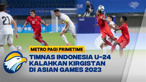 Timnas Indonesia U 24 Kalahkan Kirgistan 2 0 Di Asian Games 2023 Youtube