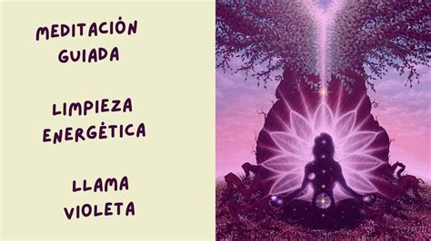 Meditación guiada limpieza energética Llama violeta YouTube