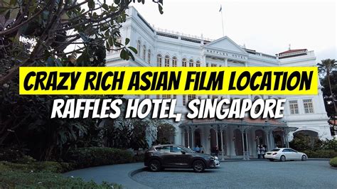 Crazy Rich Asian Film Location Raffles Hotel Singapore Must Visit