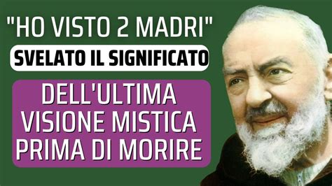 Poco Prima Di Morire San Padre Pio Ebbe Quest Ultima Visione Mistica