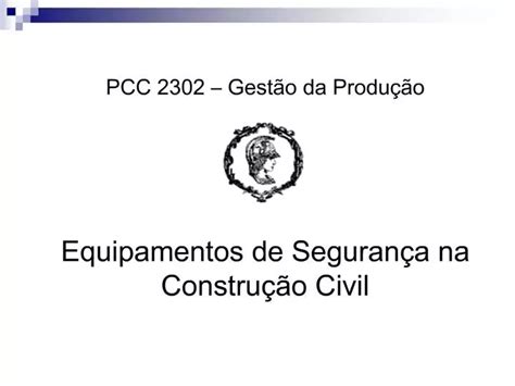 PPT PCC 2302 Gest O Da Produ O Equipamentos De Seguran A Na Constru O