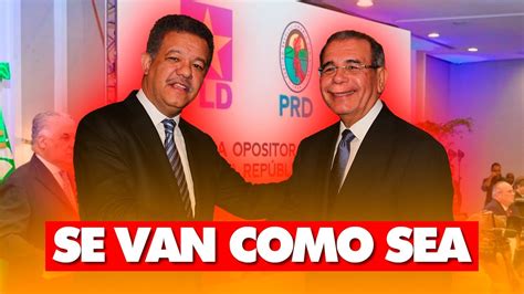 Oposici N Comprometida Con Alianza Dispuestos A Sacar Al Prm Del Poder