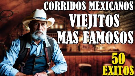 50 Exitos Corridos Mexicanos Viejitos Mas Famosos YouTube